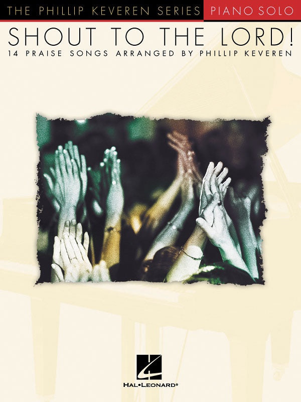 Shout to the Lord! for Piano Soloist arr. Phillip Keveren