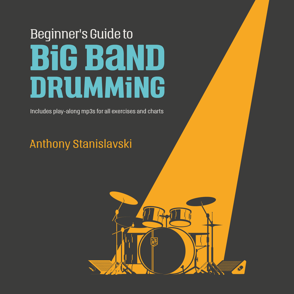 Beginner's Guide to Big Band Drumming - Anthony Stanislavski